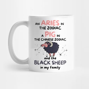 Funny Aries Zodiac Sign - An Aries in the Zodiac, a Pig in the Chinese Zodiac, and the Black Sheep in my Family Mug